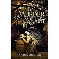 To Murder a Saint by Nicole Loughan PDF ePub Audio Book Summary