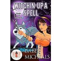 Witchin' Up a Spell by Isabel Micheals PDF ePub Audio Book Summary