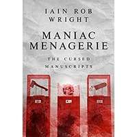 Maniac Menagerie by Iain Rob Wright PDF ePub Audio Book Summary