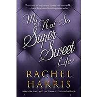 My Not So Super Sweet Life by Rachel Harris PDF ePub Audio Book Summary