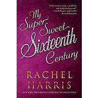 My Super Sweet Sixteenth Century by Rachel Harris PDF ePub Audio Book Summary
