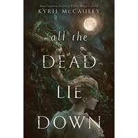 All the Dead Lie Down by Kyrie McCauley PDF ePub Audio Book Summary