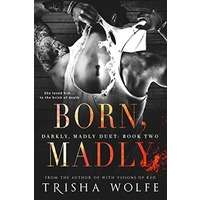Born Madly by Trisha Wolfe PDF ePub Audio Book Summary
