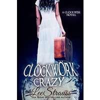CLOCKWORK CRAZY by Lee Strauss PDF ePub Audio Book Summary