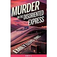Murder on the Disoriented Express by Emily Lloyd-Jones PDF ePub Audio Book Summary