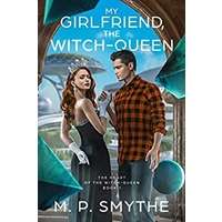 My Girlfriend, the Witch-Queen by M. P. Smythe PDF ePub Audio Book Summary