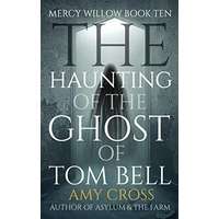 The Haunting of the Ghost of Tom Bell by Amy Cross PDF ePub Audio Book Summary
