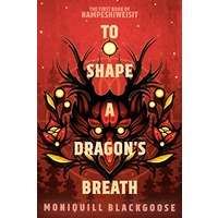 To Shape a Dragon's Breath by Moniquill Blackgoose PDF ePub Audio Book Summary