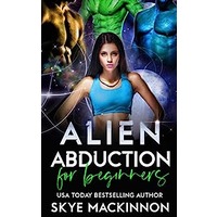 Alien Abduction for Beginners by Skye MacKinnon PDF ePub Audio Book Summary