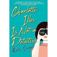 Charlotte Illes Is Not a Detective by Katie Siegel PDF ePub Audio Book Summary