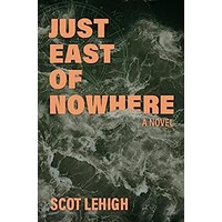 Just East of Nowhere by Scot Lehigh PDF ePub Audio Book Summary