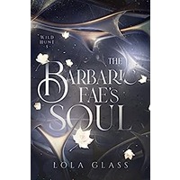 The Barbaric Fae's Soul by Lola Glass PDF ePub Audio Book Summary