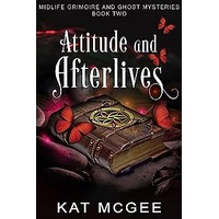 Attitude and Afterlives by Kat McGee PDF ePub Audio Book Summary