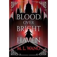 Blood Over Bright Haven by M. L. Wang PDF ePub Audio Book Summary