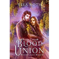 Blood Union Part Two by Vela Roth PDF ePub Audio Book Summary