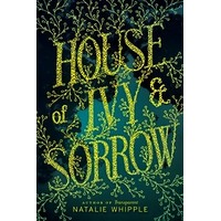 House of Ivy & Sorrow by Natalie Whipple PDF ePub Audio Book Summary