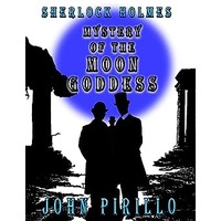 Sherlock Holmes, Mystery of the Moon Goddess by John Pirillo PDF ePub Audio Book Summary