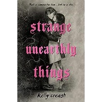 Strange Unearthly Things by Kelly Creagh PDF ePub Audio Book Summary