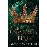 The Unworthy King by Maggie McCallum PDF ePub Audio Book Summary