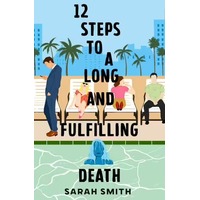 Twelve Steps to a Long and Fulfilling Death by Sarah Smith PDF ePub Audio Book Summary