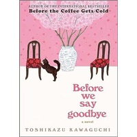 Before We Say Goodbye by Toshikazu Kawaguchi PDF ePub Audio Book Summary
