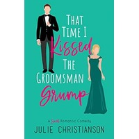 That Time I Kissed The Groomsman Grump by Julie Christianson PDF ePub Audio Book Summary