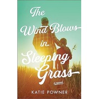 The Wind Blows in Sleeping Grass by Katie Powner PDF ePub Audio Book Summary