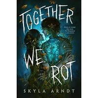 Together We Rot by Skyla Arndt PDF ePub Audio Book Summary