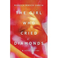 The Girl Who Cried Diamonds & Other Stories by Rebecca Hirsch Garcia PDF ePub Audio Book Summary
