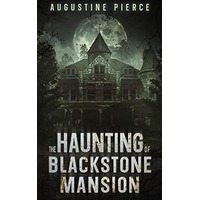 The Haunting of Blackstone Mansion by Augustine Pierce PDF ePub Audio Book Summary