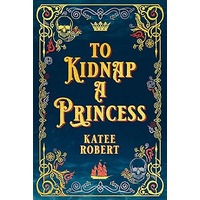 To Kidnap a Princess by Katee Robert PDF ePub Audio Book Summary