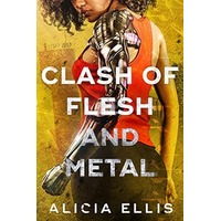 Clash of Flesh and Metal by Alicia Ellis PDF ePub Audio Book Summary