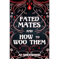 Fated Mates and How to Woo Them by AJ Sherwood PDF ePub Audio Book Summary