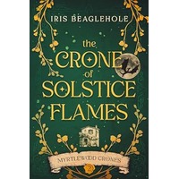 The Crone of Solstice Flames by Iris Beaglehole PDF ePub Audio Book Summary