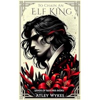 To Chain an Elf King by Atley Wykes PDF ePub Audio Book Summary