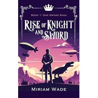 Rise of Knight and Sword by Miriam Wade PDF ePub Audio Book Summary