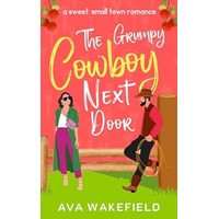The Grumpy Cowboy Next Door by Ava Wakefield PDF ePub Audio Book Summary