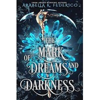 The Mark of Dreams and Darkness by Arabella Federico PDF ePub Audio Book Summary