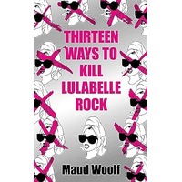 Thirteen Ways to Kill Lulabelle Rock by Maud Woolf PDF ePub Audio Book Summary