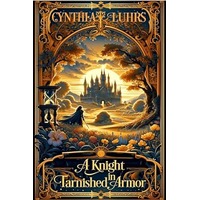 A Knight in Tarnished Armor by Cynthia Luhrs PDF ePub Audio Book Summary