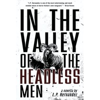 In the Valley of the Headless Men by L P Hernandez PDF ePub Audio Book Summary