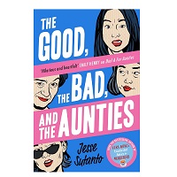 The Good, the Bad, and the Aunties by Jesse Sutanto